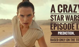 A Crazy <em>Star Wars: Episode IX</em> Prediction, Based Only On The Title