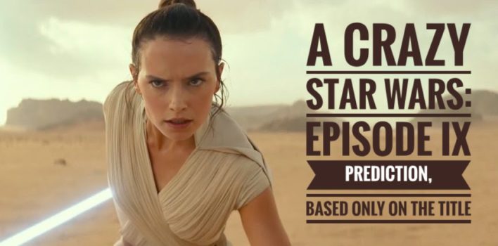 A Crazy <em>Star Wars: Episode IX</em> Prediction, Based Only On The Title