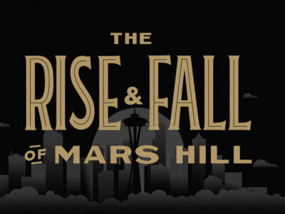 Editorial: My Part in <em>The Rise and Fall of Mars Hill</em>